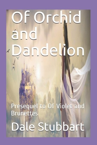 Of Orchid and Dandelion: Presequel to Of Violet and Brunettes(2 Of Violette and Brunettes)
