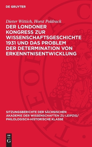 Der Londoner Kongress Zur Wissenschaftsgeschichte 1931 Und Das Problem Der Determination Von Erkenntnisentwicklung: (130 Sitzungsberichte der Sächsischen Akademie der Wissenschaften Zu Leipzig/ Mathematisch-Naturwissensch)
