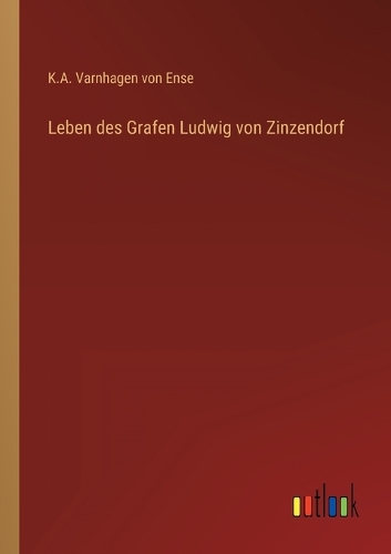 Leben des Grafen Ludwig von Zinzendorf