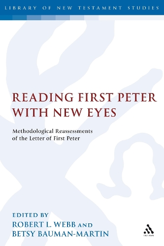 Reading First Peter with New Eyes: Methodological Reassessments of the Letter of First Peter(The Library of New Testament Studies)