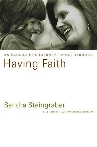 Having Faith: An Ecologist's Journey to Motherhood(A Merloyd Lawrence Book)