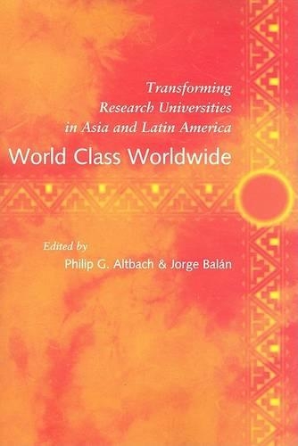 World Class Worldwide: Transforming Research Universities in Asia and Latin America