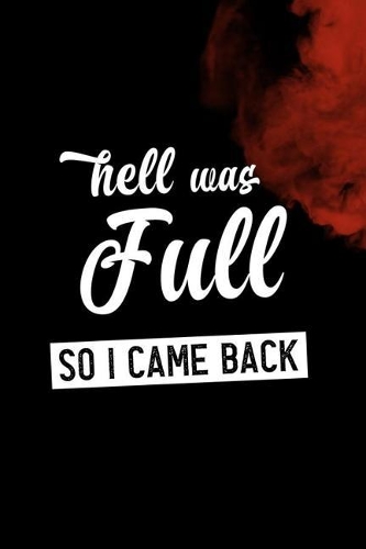 Hell Was Full So I Came Back