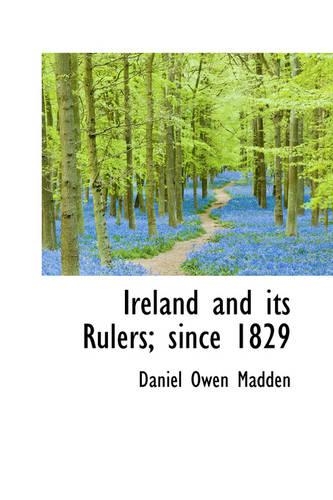 Ireland and Its Rulers; Since 1829