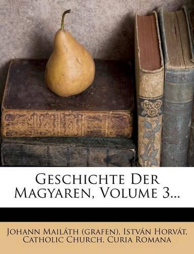 Geschichte Der Magyaren, Volume 3...