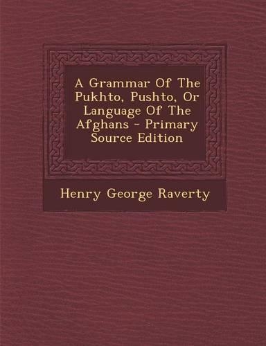 A Grammar of the Pukhto, Pushto, or Language of the Afghans - Primary Source Edition