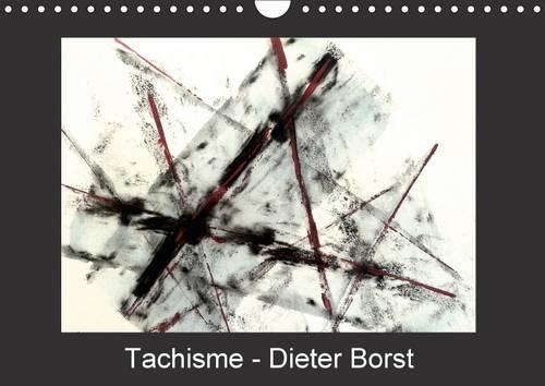 Tachisme - Dieter Borst 2017: Art Informel(Calvendo Art)
