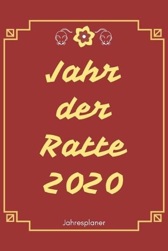 Jahr der Ratte 2020: A5 Jahresplaner 2020 - Organizer - Jahreskalender - Buchkalender - Wochenkalender - Terminplaner für Jahresvorsätze, Asiaten, Studenten, Schüler, Mä