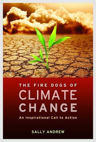 Fire Dogs of Climate Change: An Inspirational Call to Action