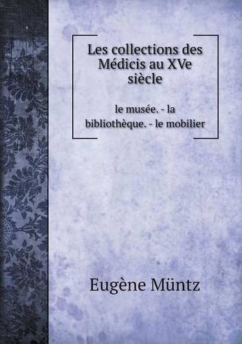 Les collections des Médicis au XVe siècle le musée. - la bibliothèque. - le mobilier