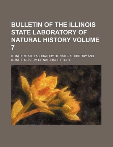 Bulletin of the Illinois State Laboratory of Natural History Volume 7