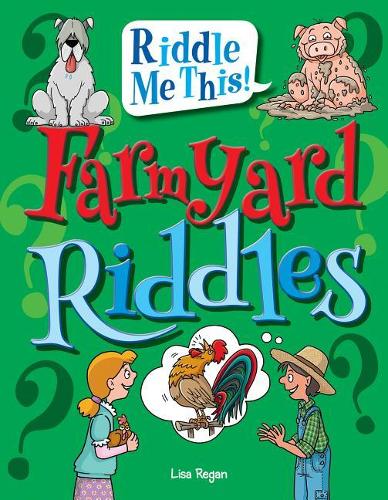 Farmyard Riddles: (Riddle Me This!)