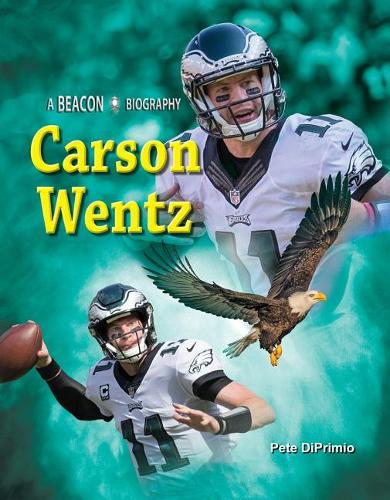 Carson Wentz: (Beacon Biography)