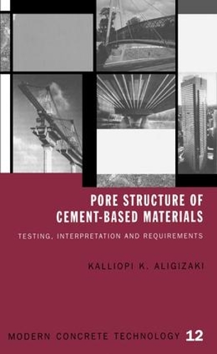 Pore Structure of Cement-Based Materials: Testing, Interpretation and Requirements(Modern Concrete Technology)