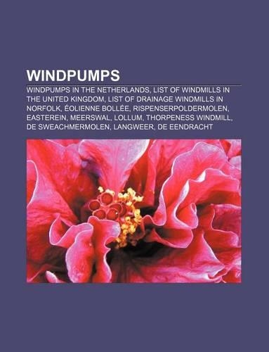 Windpumps: Windpumps in the Netherlands, List of Windmills in the United Kingdom, List of Drainage Windmills in Norfolk, Eolienne Bollee