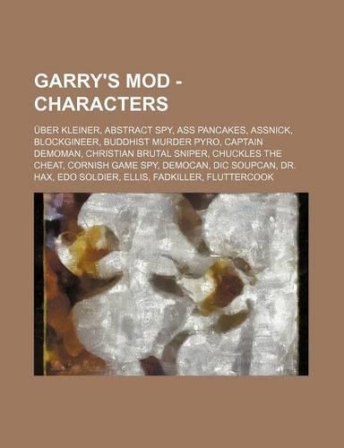 Garry's Mod - Characters: Uber Kleiner, Abstract Spy, Ass Pancakes, Assnick, Blockgineer, Buddhist Murder Pyro, Captain Demoman, Christian Brutal Sniper, Chuckles the Cheat, 