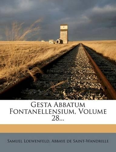 Gesta Abbatum Fontanellensium, Volume 28...