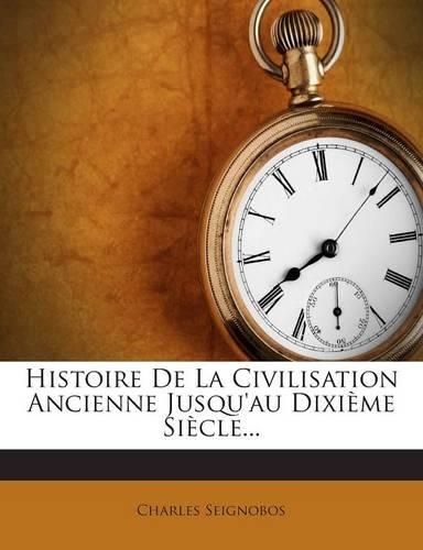 Histoire De La Civilisation Ancienne Jusqu'au Dixième Siècle...