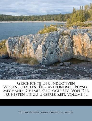 Geschichte Der Inductiven Wissenschaften, Der Astronomie, Physik, Mechanik, Chemie, Geologie 2c.