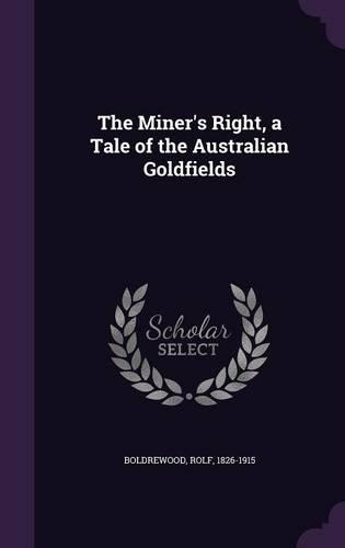 The Miner's Right, a Tale of the Australian Goldfields