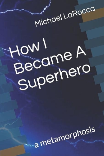How I Became A Superhero: a metamorphosis