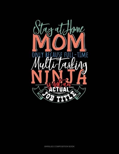Stay At Home Mom Only Because Full Time Multi-Tasking Ninja Is Not An Actual Job Title