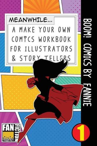Boom! Comics by Fannie: A What Happens Next Comic Book for Budding Illustrators and Story Tellers(1 Make Your Own Comics Workbook)