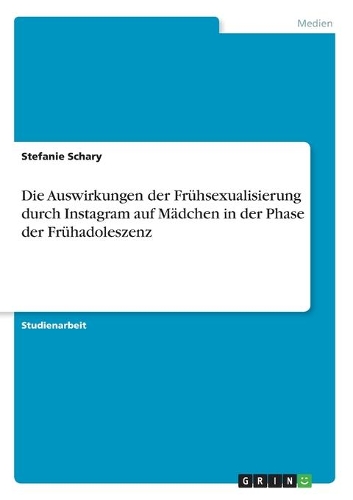 Die Auswirkungen der Frühsexualisierung durch Instagram auf Mädchen in der Phase der Frühadoleszenz