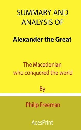 Summary and Analysis of Alexander the Great