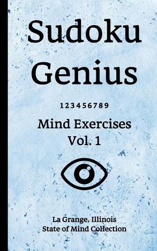 Sudoku Genius Mind Exercises Volume 1: La Grange, Illinois State of Mind Collection
