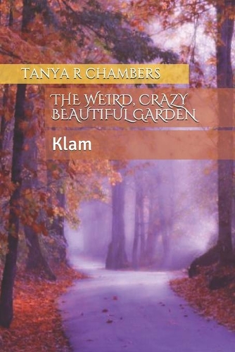 The Weird, Crazy Beautiful Garden