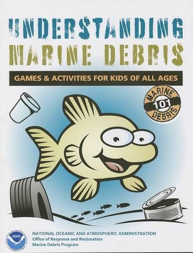 Understanding Marine Debris: Games & Activities for Kids of All Ages: Marine Debris 101