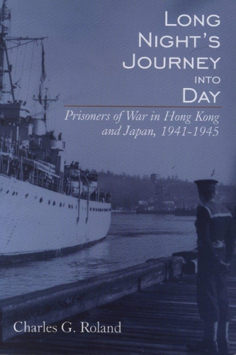 Long Night's Journey into Day: Prisoners of War in Hong Kong and Japan, 1941-1945