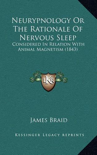 Neurypnology or the Rationale of Nervous Sleep: Considered in Relation with Animal Magnetism (1843)