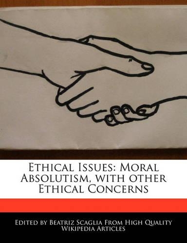 Ethical Issues: Moral Absolutism, with Other Ethical Concerns
