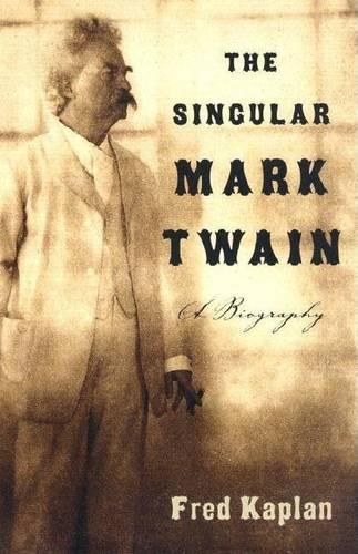 Singular Mark Twain, The: A Biography