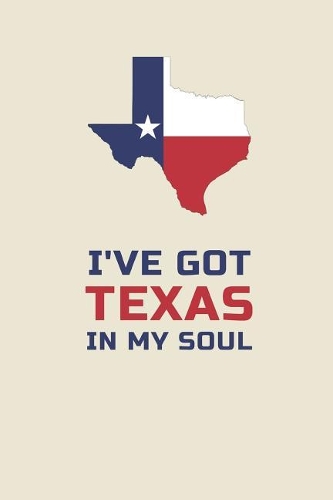 I've Got Texas in My Soul: Novelty Gifts - Lined Notebook Journal (6 X 9)