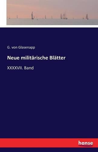Neue militärische Blätter: XXXXVII. Band