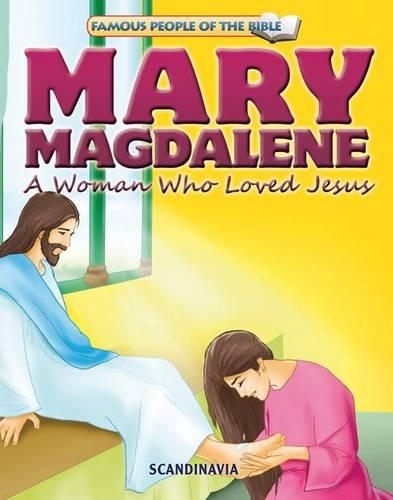 Mary Magdalene a Woman Who Lov: (20 Famous People of the Bible)