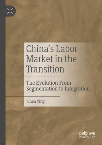 China’s Labor Market in the Transition: The Evolution From Segmentation to Integration