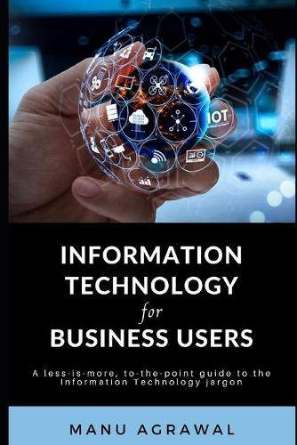 Information Technology for Business Users: A guide to Information Technology jargon