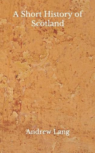 A Short History of Scotland: (Aberdeen Classics Collection)