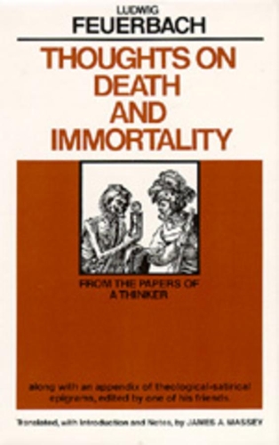 Thoughts on Death and Immortality: From the Papers of a Thinker, along with an Appendix of Theological Satirical Epigrams, Edited by One of his Friends