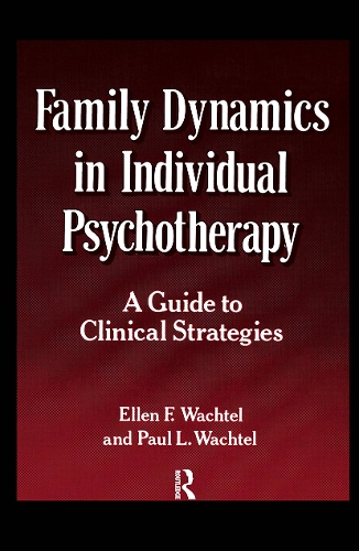 Family Dynamics in Individual Psychotherapy: A Guide to Clinical Strategies