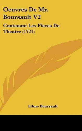 Oeuvres de Mr. Boursault V2: Contenant Les Pieces de Theatre (1721)