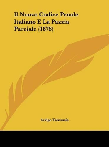 Il Nuovo Codice Penale Italiano E La Pazzia Parziale (1876)