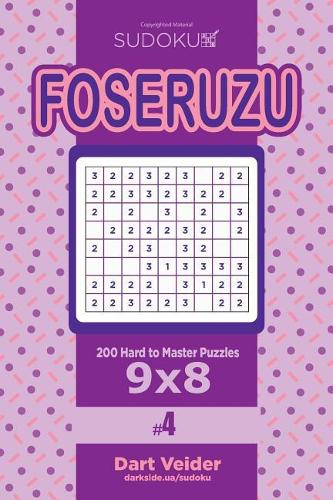 Sudoku Foseruzu - 200 Hard to Master Puzzles 9x8 (Volume 4): (4 Foseruzu)