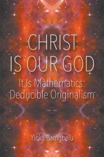 Christ Is Our God - It Is Mathematics: Deducible Originalism