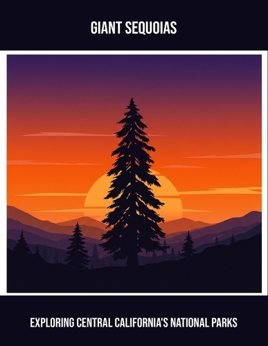 Giant Sequoias: Exploring Central California'S National Parks