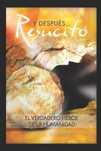 y después... resucitó: El verdadero héroe de la humanidad